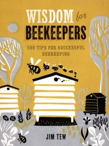 James E. Tew/Wisdom for Beekeepers@ 500 Tips for Successful Beekeeping